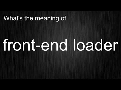 What's the meaning of "front-end loader", How to pronounce front-end loader?