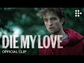 DIE MY LOVE Official Clip Now Streaming With Jennifer Lawrence Robert Pattinson
