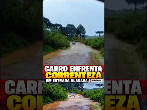CARRO ENFRENTA CORRENTEZA EM ESTRADA ALAGADA NA REGIÃO DE PINHÃO, NO PARANÁ #viral #paraná #temporal
