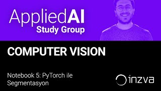 Applied AI Study Group Week 1/6 - Notebook 5: PyTorch ile Segmentasyon