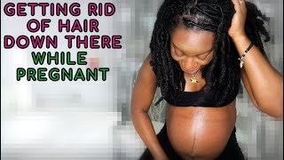 How To Get Rid of Hair Down There While Pregnant