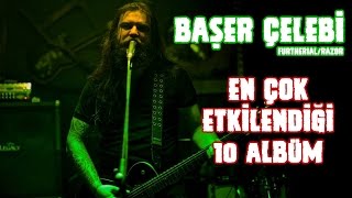 Pasifagresif TV - Başer Çelebi (FURTHERIAL/RAZOR): En Çok Etkilendiği 10 Albüm