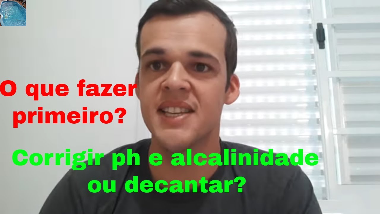 Corrige primeiro ph e alcalinidade... ou decanta e depois corrige?
