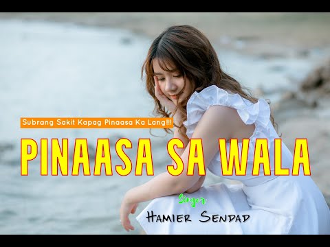 Pinaasa Sa Wala   Hamier Sendad W/ Lyrics