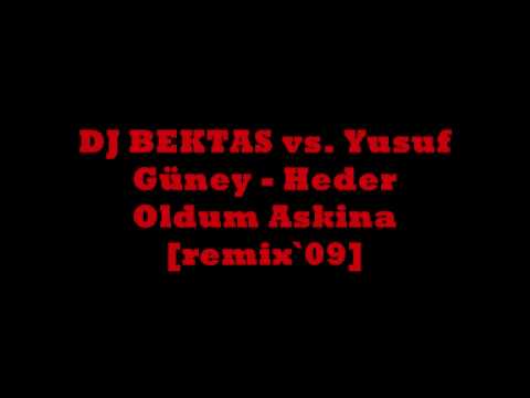 DJ BEKTAS vs. Yusuf Güney - Heder Oldum Askina [remix`09]