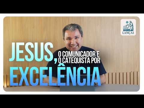 Lançai - Jesus, o Comunicador e Catequista por Excelência #021