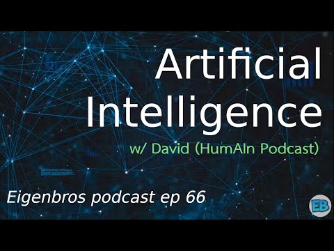 Eigenbros ep 66 - Artificial Intelligence w/ David (HumAIn podcast)