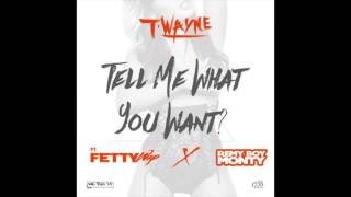 Fetty Wap - Tell Me What You Want? Ft. T-Wayne &amp; Monty