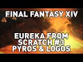 FFXIV: Eureka From Scratch #3 - Pyros & Logos