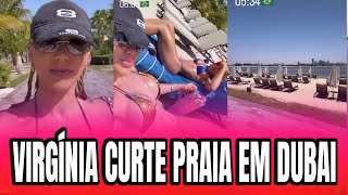 VIRGÍNIA MOSTRA PASSEIO PELA PRAIA EM DUBAI COM SUA AMIGA 