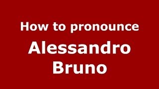 How to pronounce Alessandro Bruno