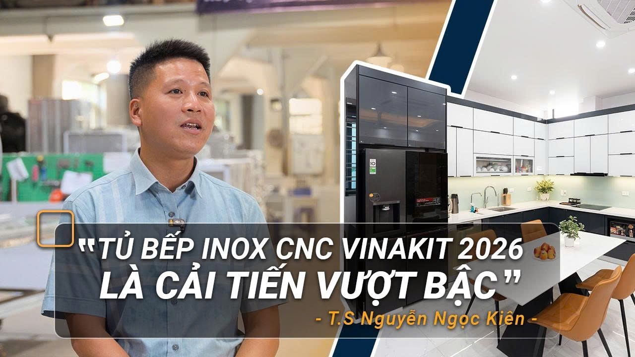 Giảng viên đại học Bách Khoa khẳng định tủ bếp Inox CNC VINASTAR là cải tiến vượt bậc