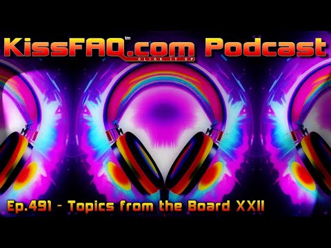 KissFAQ Podcast Ep.491 - Topics from the Board XXII