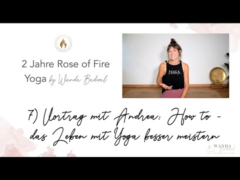 2 Jahre Rose of Fire: 7) Vortrag  'How to -  das Leben mit Yoga besser meistern' mit Andrea