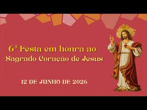6ª Festa em Honra ao Sagrado Coração de Jesus - 12/06