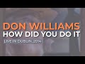 Don Williams - How Did You Do It (Live in Dublin, 2014) (Official Audio)