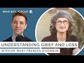 The Grieving Brain with Mary-Frances O'Connor | Being Well Podcast
