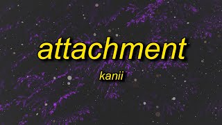 Kanii - Attachment (Lyrics) ft. bossa | i can&#39;t give my heart to nobody, i think she wanna love