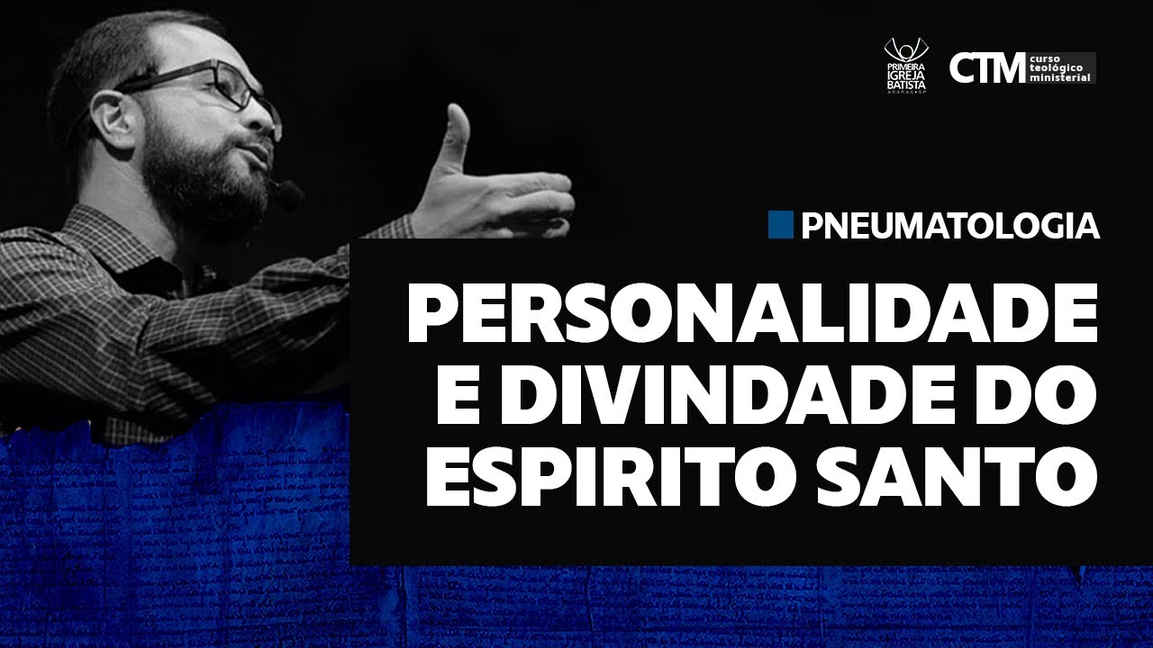 PNEUMATOLOGIA I - PERSONALIDADE E DIVINDADE DO ESPÍRITO SANTO | Curso Teológico Ministerial