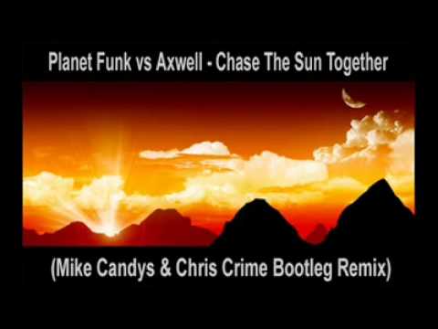 Planet Funk Vs Axwell - Chase the Sun (Mike Candys & Chris Crime bootleg Remix)