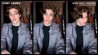 Coby James - &quot;God Only Knows&quot; [for KING &amp; COUNTRY Cover] (Coby Jamz Series)