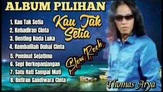 Download lagu Thomas Arya - Kau Tak Setia, Kehadiran Cinta, Denting Nada Luka, || Album Terpopuler 2023 mp3