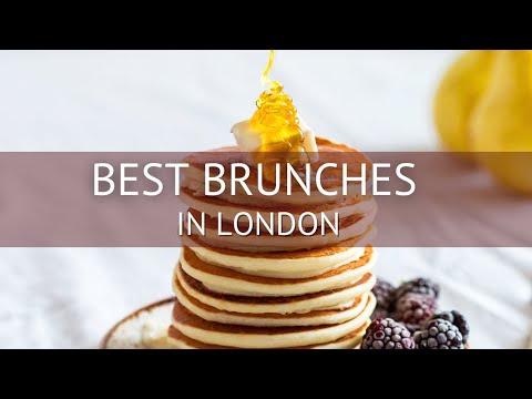 Where to Have Brunch in London | The Best 10 Restaurants in London for Brunch