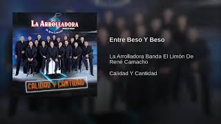 Entre Beso Y Beso - La Arrolladora Banda El Limón De Rene Camacho