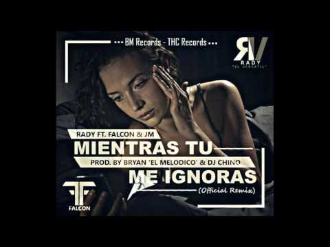 Rady Ft. Falcon & JM - Mientras Tu Me Ignoras (Official Remix)