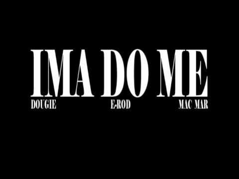 Ima Do Me - Dougie E-Rod Mac Mar