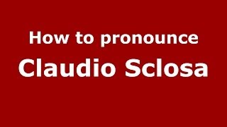 How to pronounce Claudio Sclosa