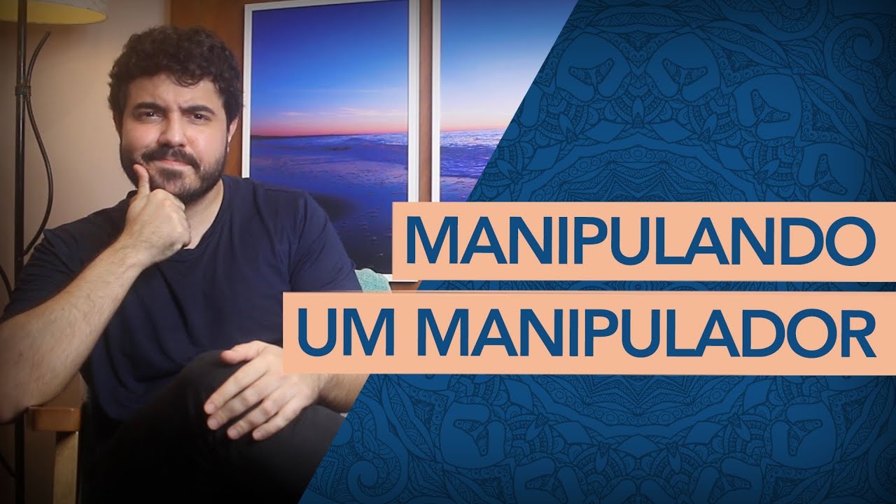 COMO MANIPULAR UM MANIPULADOR. Essa é sua única saída