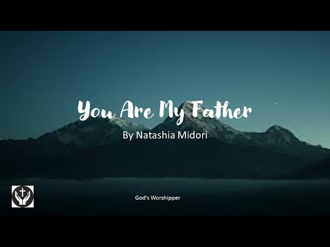 You are my Father By Natashia Midori (With Lyrics)