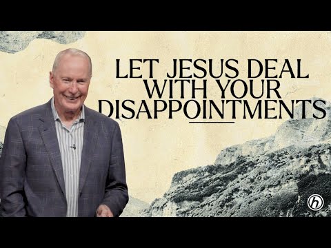 Let Jesus Deal With Your Disappointments | Max Lucado | Through It All | Oak Hills Church
