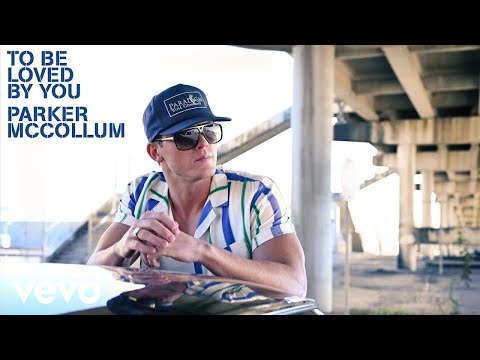 To Be Loved By You by Parker McCollum