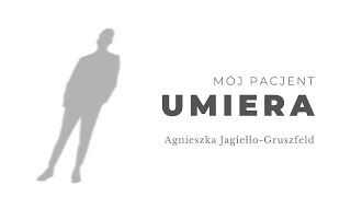 Mój pacjent umiera. Agnieszka Jagiełło-Gruszfeld