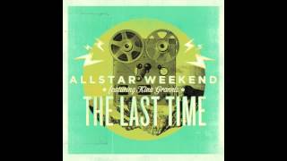 The Last Time - Allstar Weekend (feat. Kina Grannis)