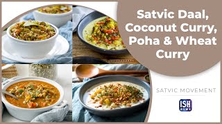 Easy Recipes: Satvic Daal, Coconut Curry, Poha & Wheat Curry