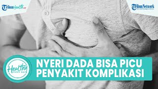 Nyeri Dada Disertai Sesak Napas Tak Segera Diatasi Bisa Picu Penyakit Komplikasi, Ini Cara Deteksi