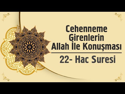 Cehenneme Girenlerin Allah İle Konuşması - 22. Hac Suresi