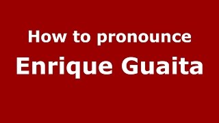 How to pronounce Enrique Guaita