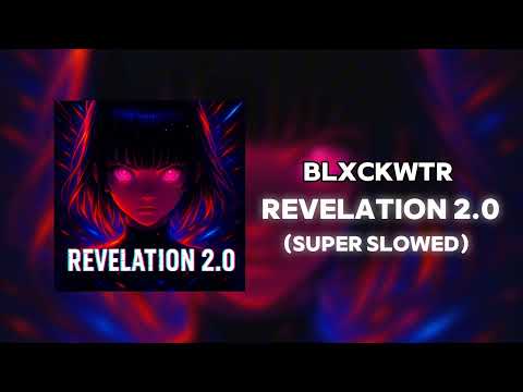 BLXCKWTR - REVELATION 2.0 (SUPER SLOWED)