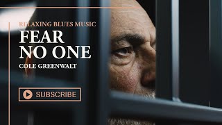 🎵 Cole Greenwalt - Fear No One  [Relaxing Blues Music 2023]