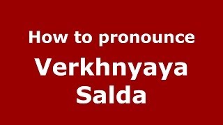 How to pronounce Verkhnyaya Salda