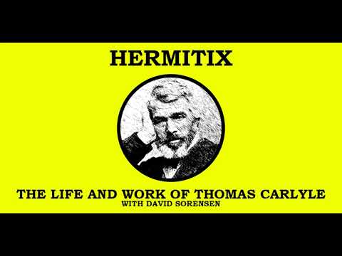 The Life and Work of Thomas Carlyle with David Sorensen