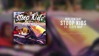 Mir Fontane - Stoop Kids (ft. Fetty Wap)  [Official Audio]