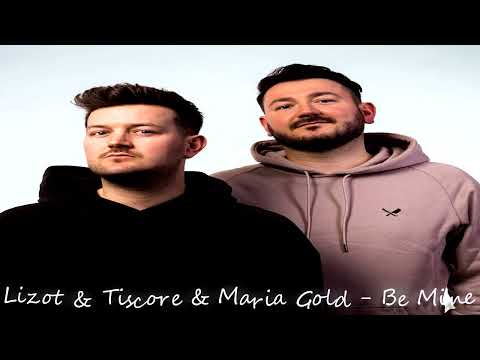 Lizot & Tiscore & Maria Gold - Be Mine (High Sound Quality)