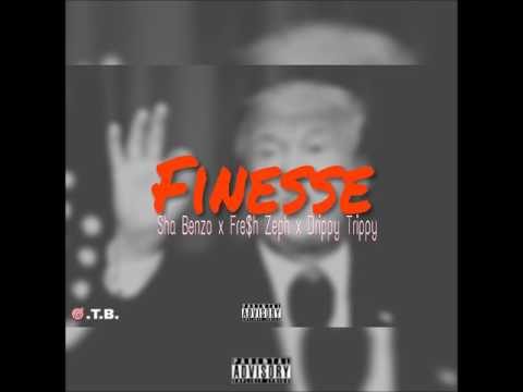Finesse - Sha Benzo x Fresh Zeph x Drippy Trippy