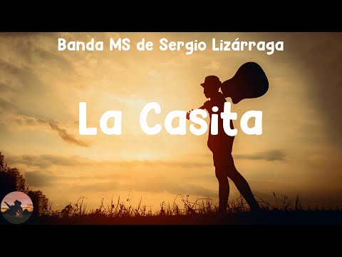 Banda MS de Sergio Lizárraga - La Casita (letra)