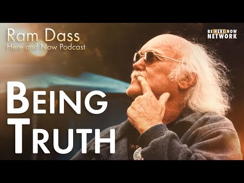 Ram Dass on Being Truth – Here and Now Podcast Ep. 211